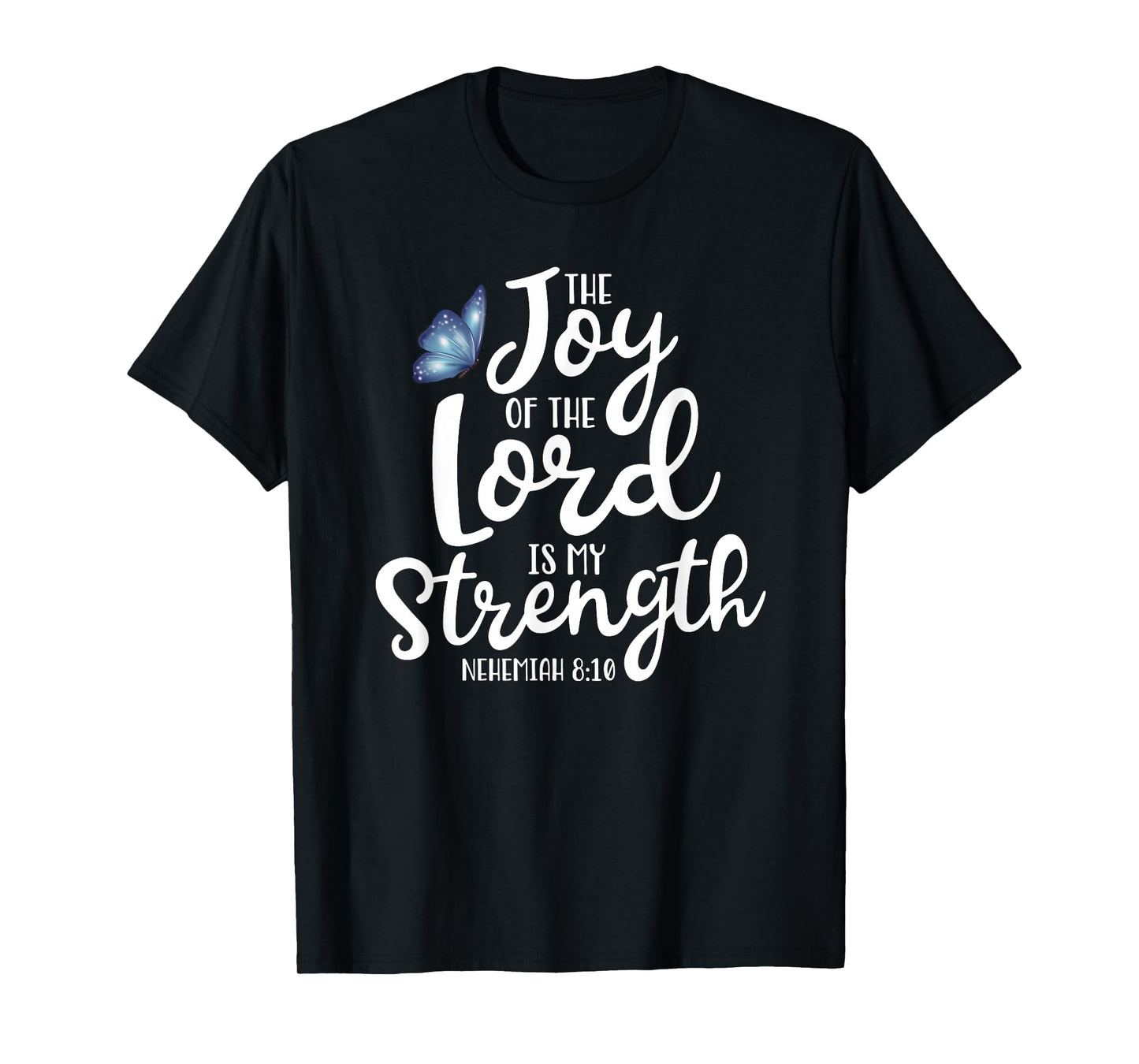 Neh. 8:10 - The Joy of The Lord is My Strength Butterfly T-Shirt