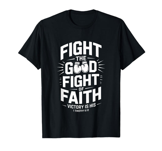 Fight The Good Fight of Faith Bible Verse Christian T-Shirt