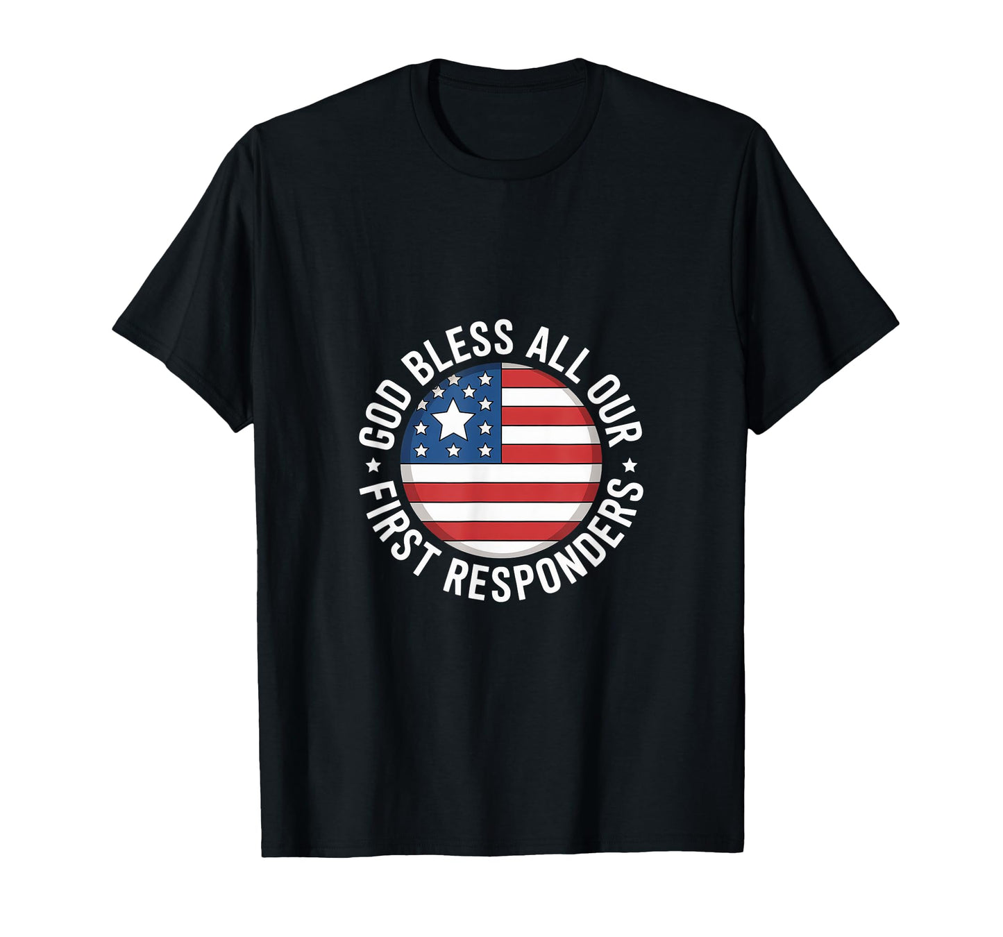 God Bless All Our First Responders Appreciation |- T-Shirt