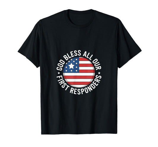 God Bless All Our First Responders Appreciation |- T-Shirt