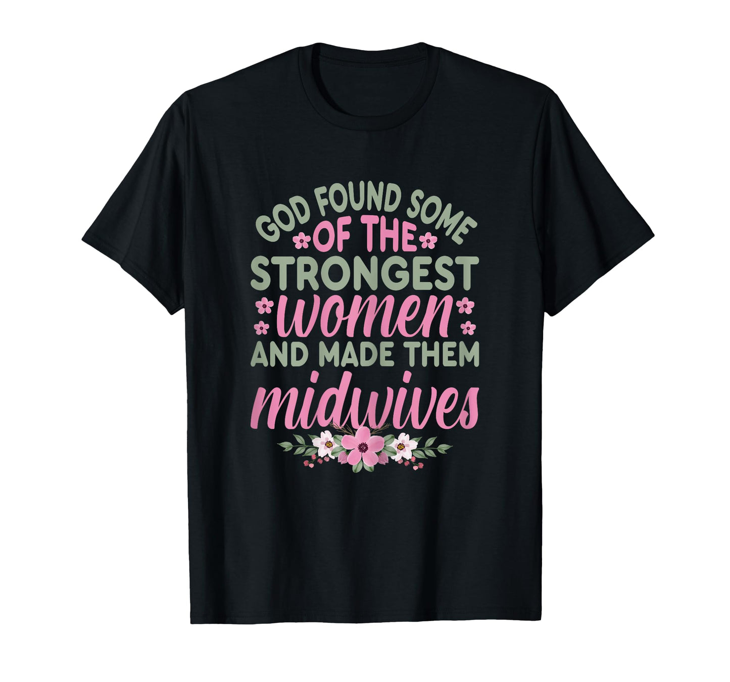 God Found The Strongest Women Nurse Midwife L&D Nurse Gifts T-Shirt
