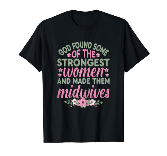 God Found The Strongest Women Nurse Midwife L&D Nurse Gifts T-Shirt