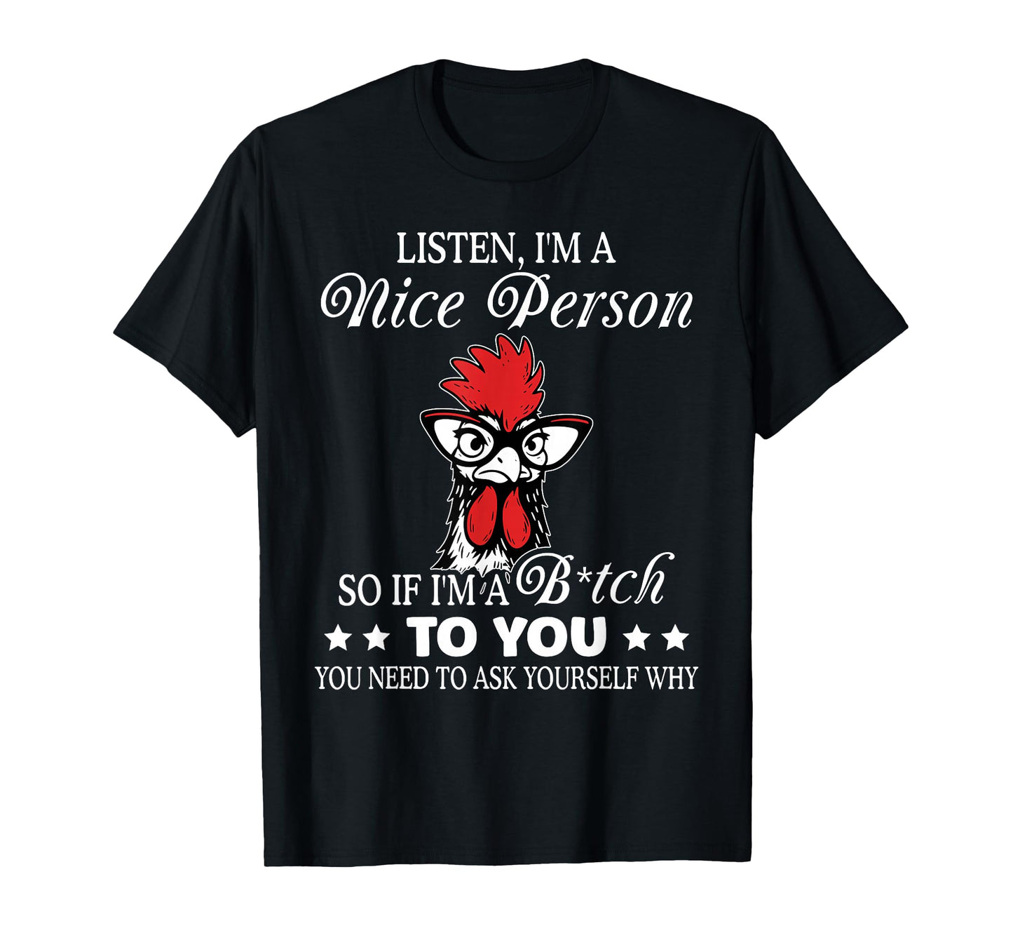 Listen I'm A Nice Person So If I'm A Btch to You T-Shirt