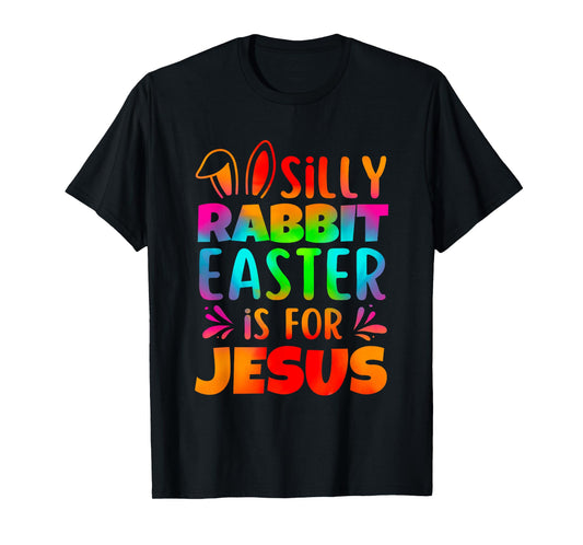 Silly Rabbit Easter Is For Jesus Tie Dye Boy Girl Christian T-Shirt