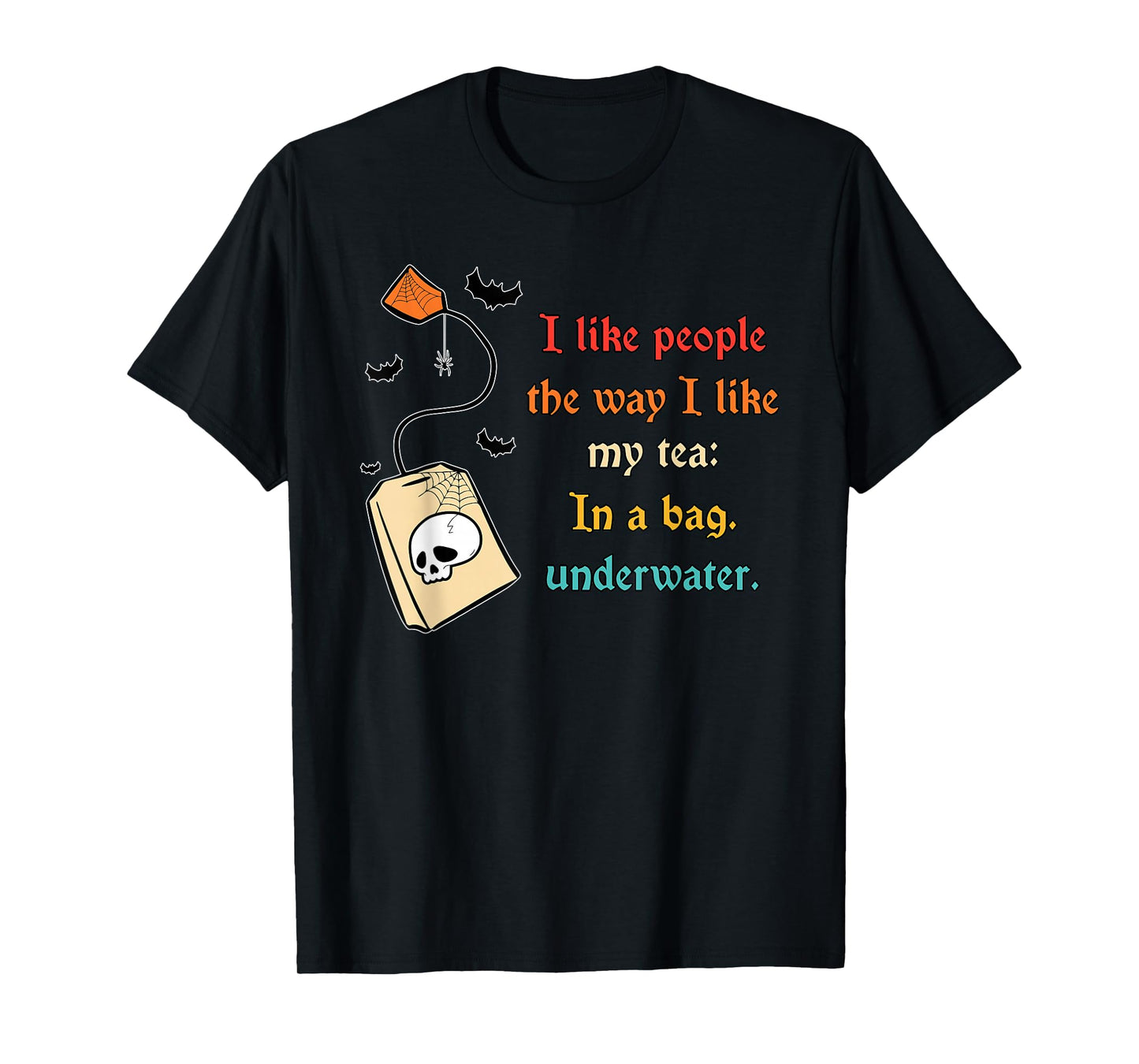 I Like People The Way I-Like My Tea in A Bag Funny Quote T-Shirt
