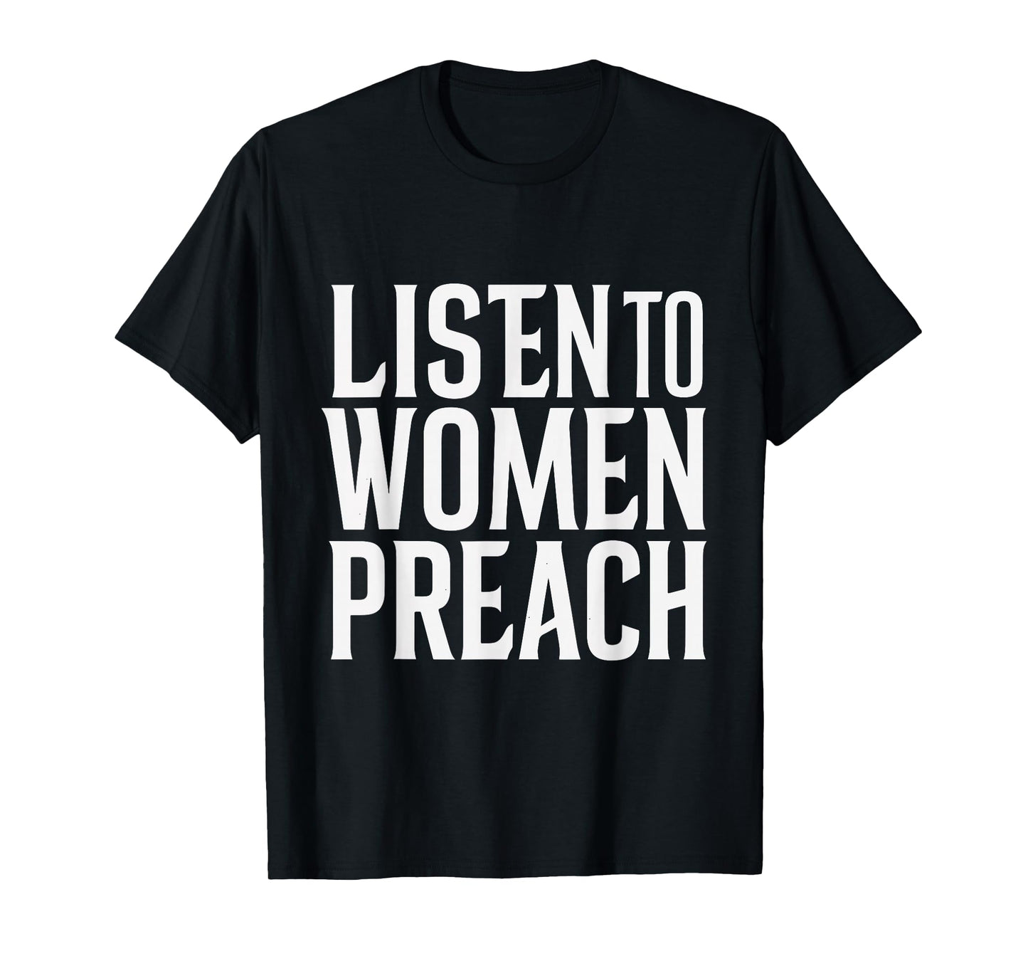Listen To Women Preach T-Shirt