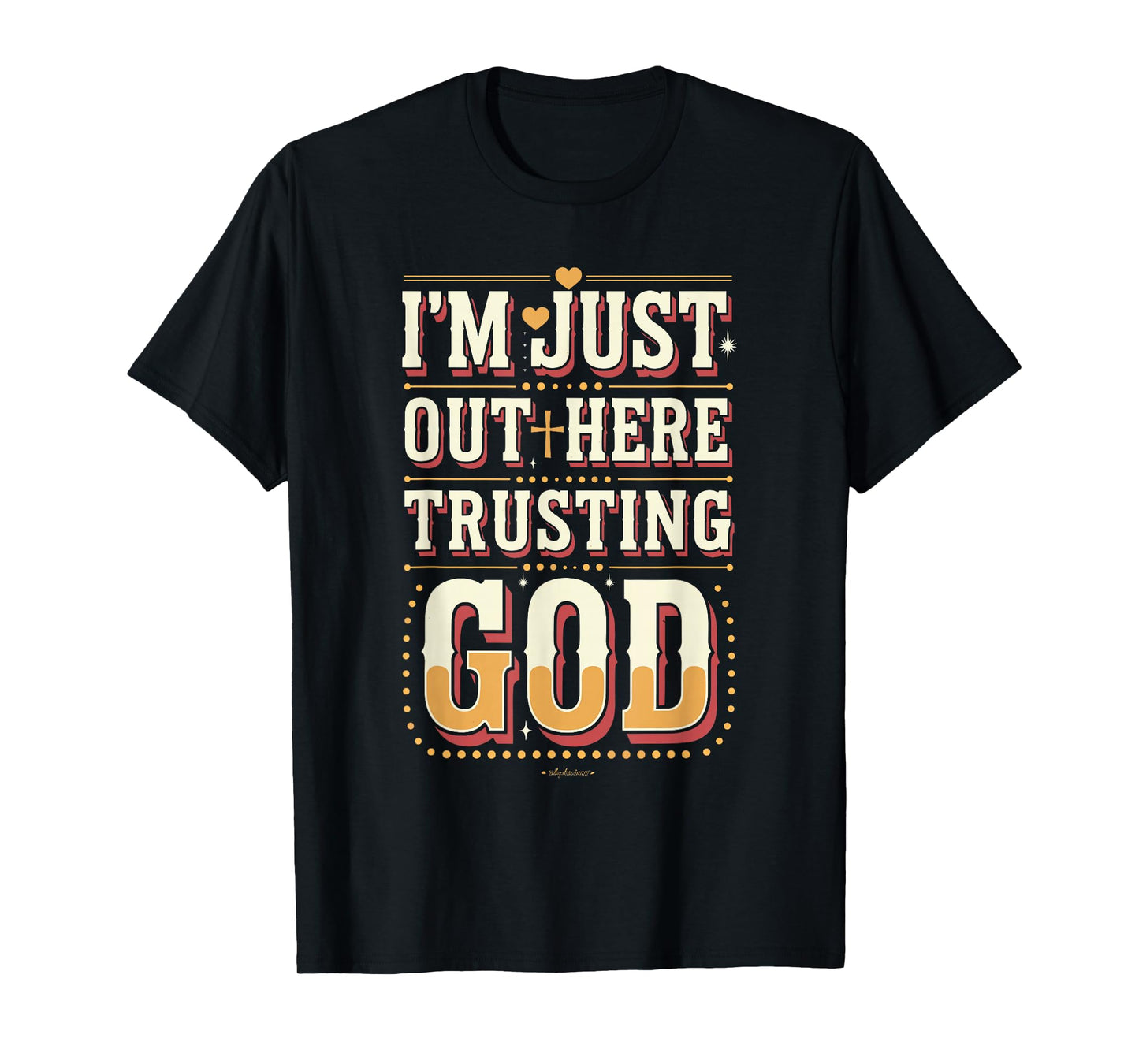 I'm Just Out Here Trusting God Quote T-Shirt