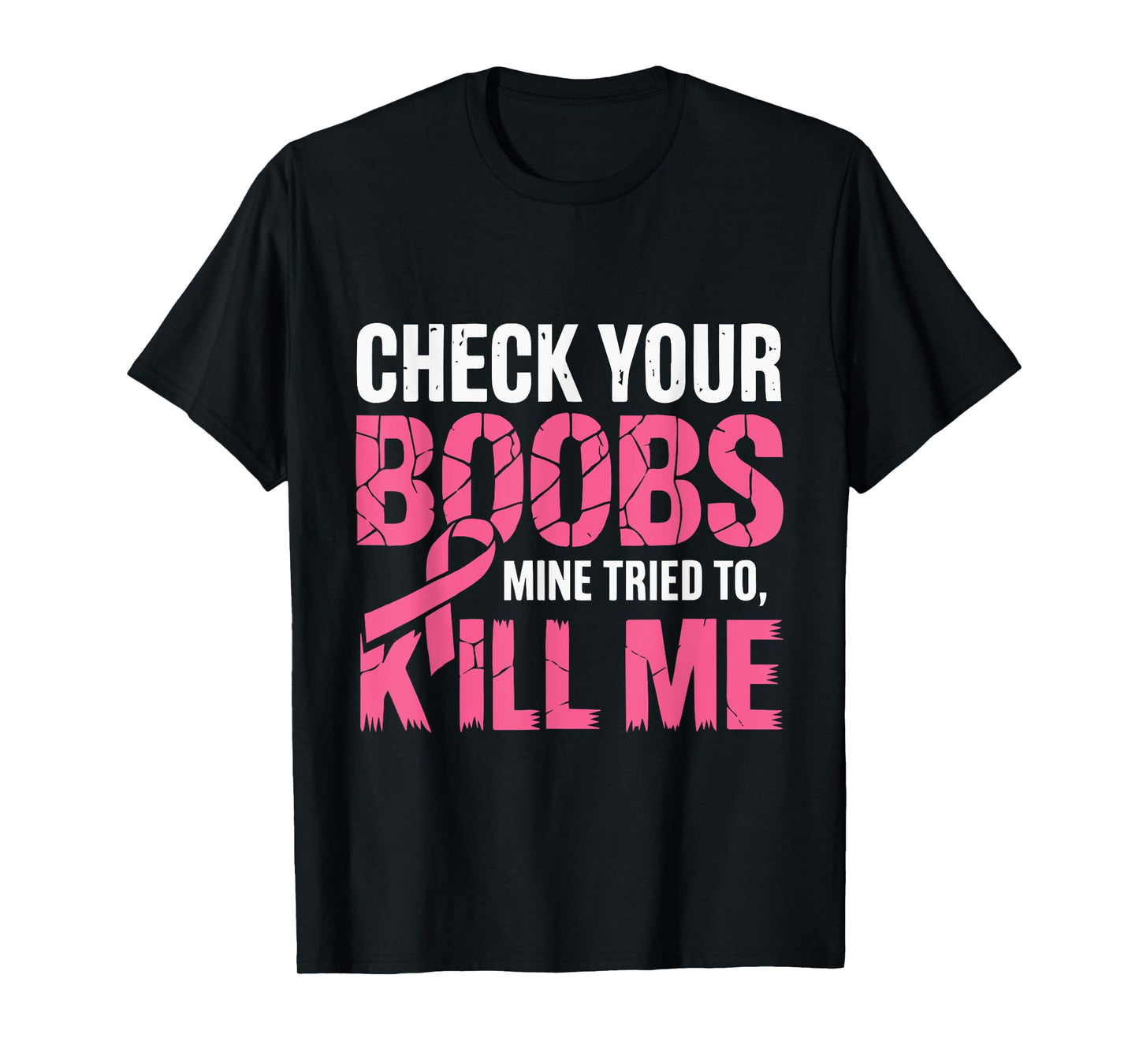 Check Your Boobs Mine Tried To Kill Me Funny Breast Cancer T-Shirt