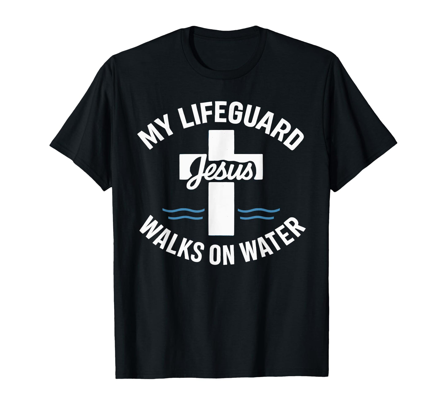 My Lifeguard God's Son Walks On Water Faith Cross T-Shirt