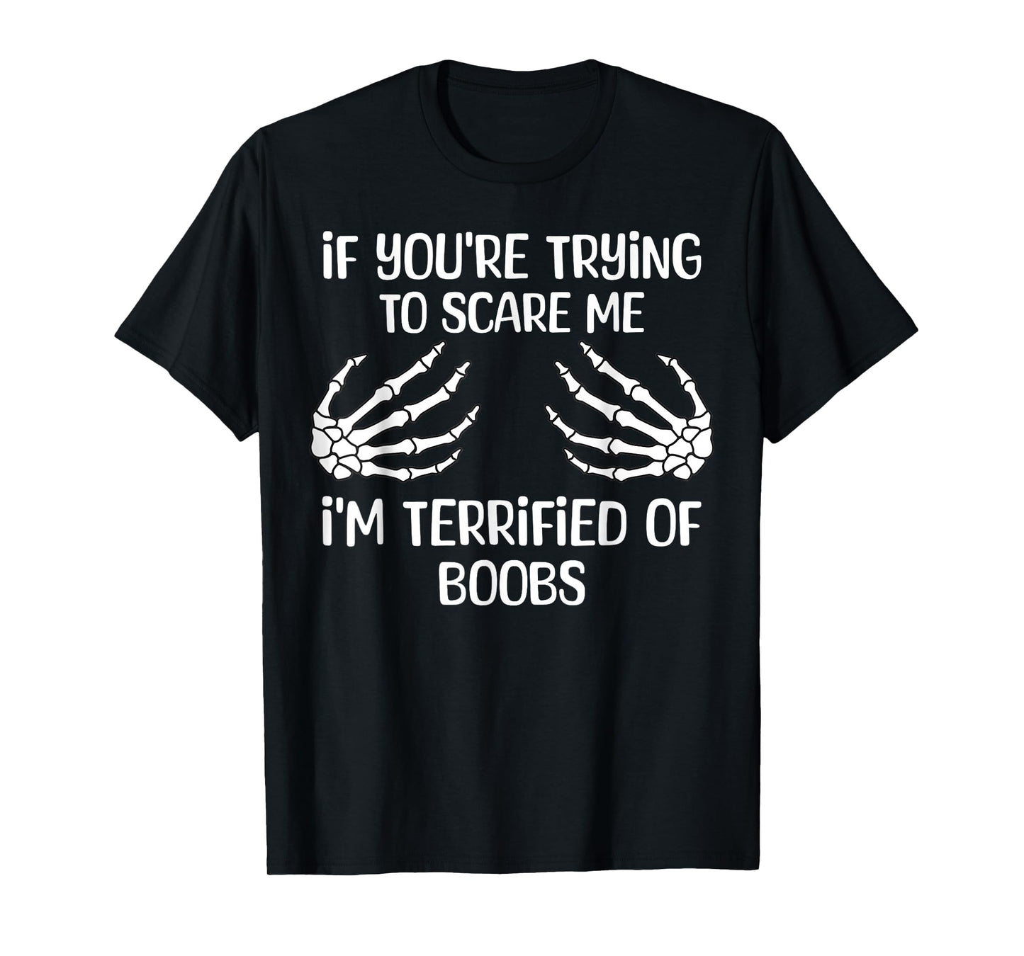 If You're Trying To Scare Me I'm Terrified Of Boobs Adult T-Shirt