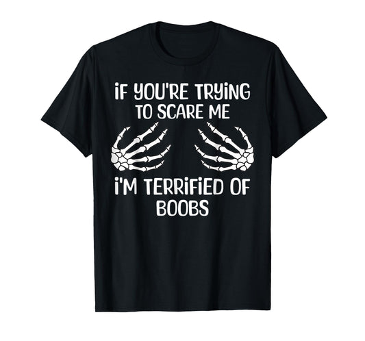 If You're Trying To Scare Me I'm Terrified Of Boobs Adult T-Shirt