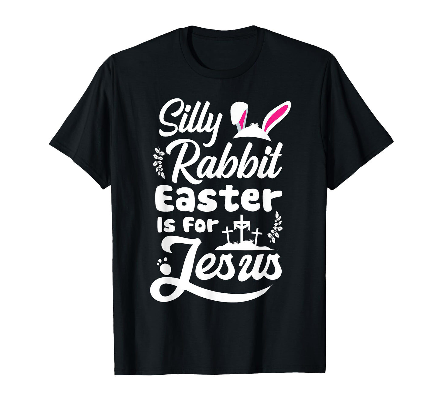 Silly Rabbit Easter Is For Jesus Cute Easter Bunny Faith T-Shirt