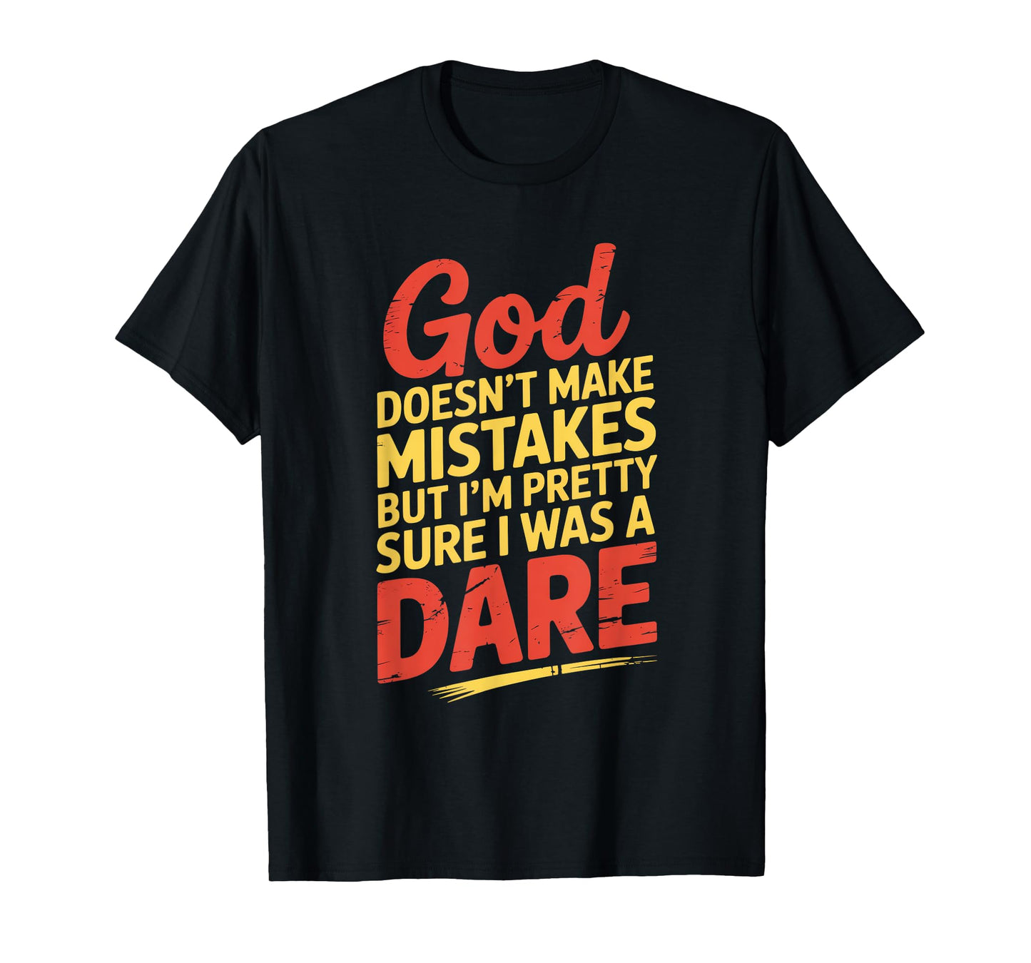 Humor God Doesn't Make Mistakes Dare T-Shirt