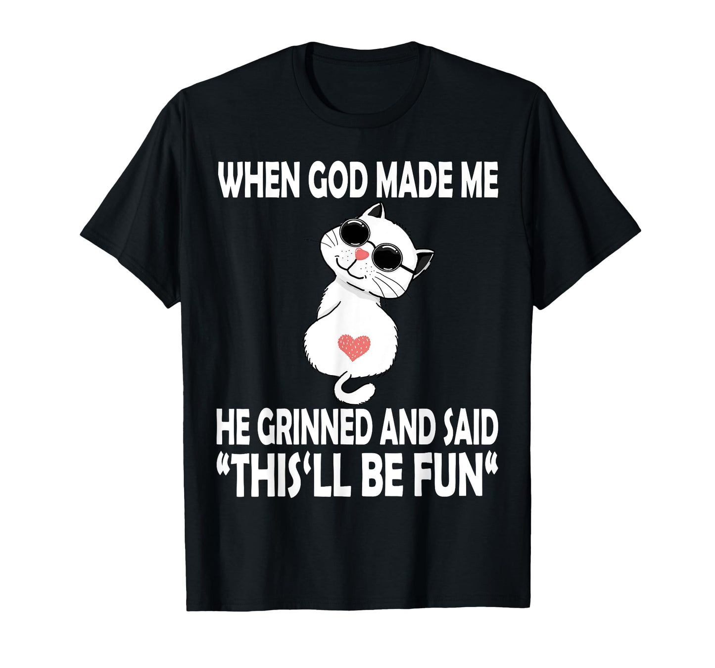When God Made Me He Said This Will Be Fun Funny Quote Cat T-Shirt for Men Women Kids