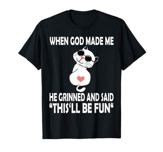 When God Made Me He Said This Will Be Fun Funny Quote Cat T-Shirt for Men Women Kids