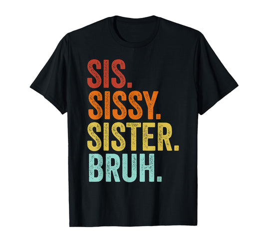 Sissy Sister Sis Bruh Funny Family T-Shirt