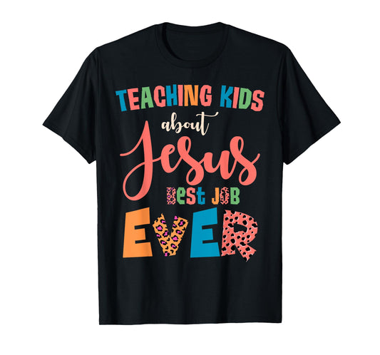 Teaching Kids About Jesus Is The Best Job Ever T-Shirt