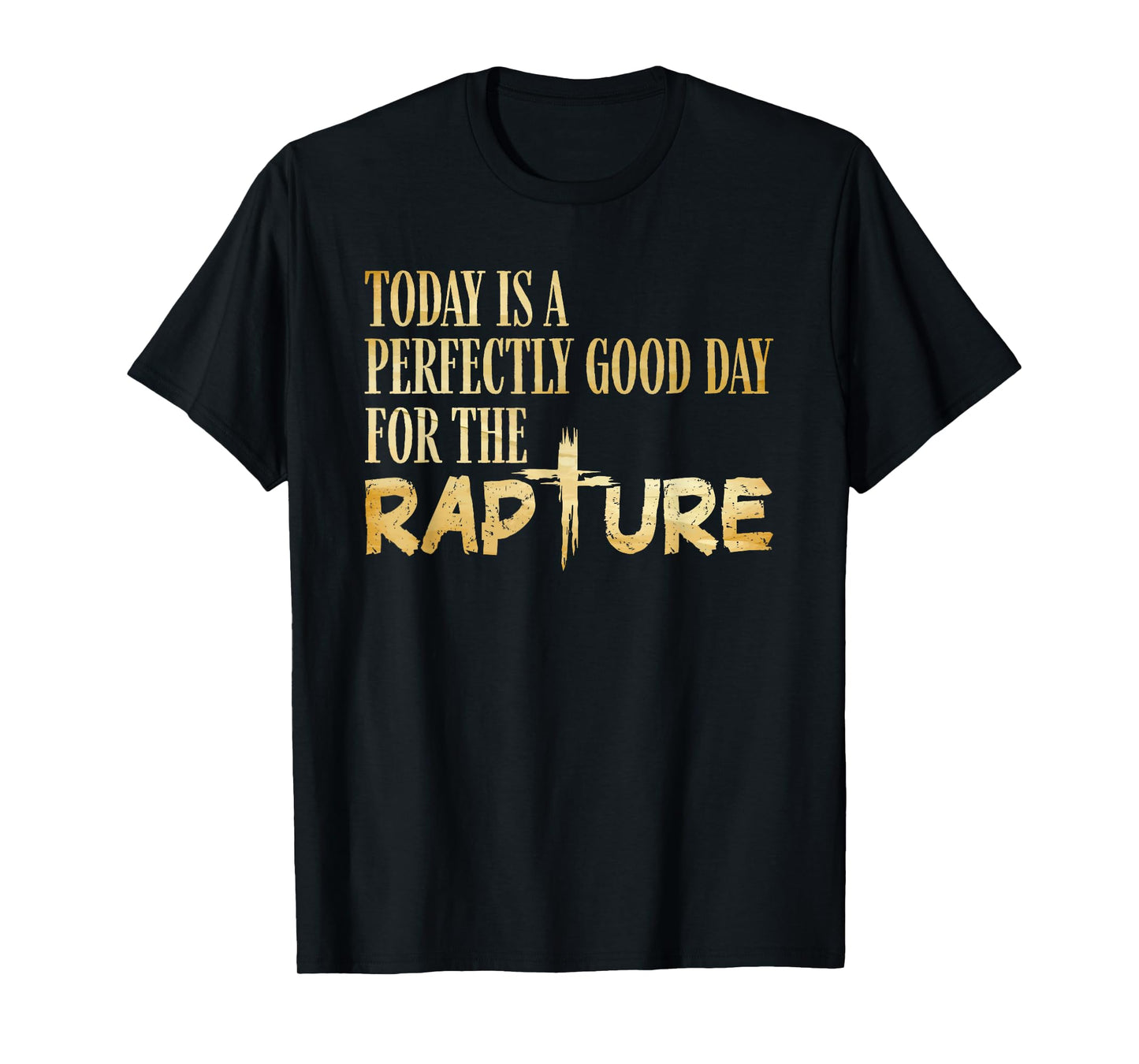 Today Is A Perfectly Good Day For The Rapture T-Shirt