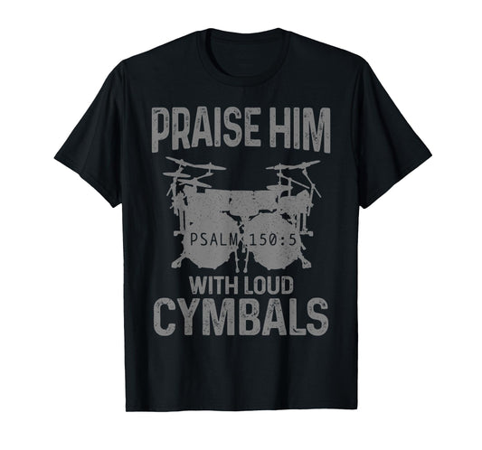 Drummer Praise Him With Loud Cymbals Drumming Christian T-Shirt