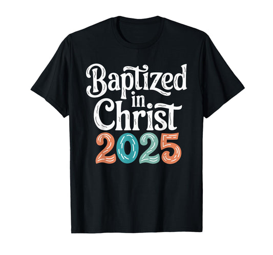 Baptized In Christ 2025 T-Shirt