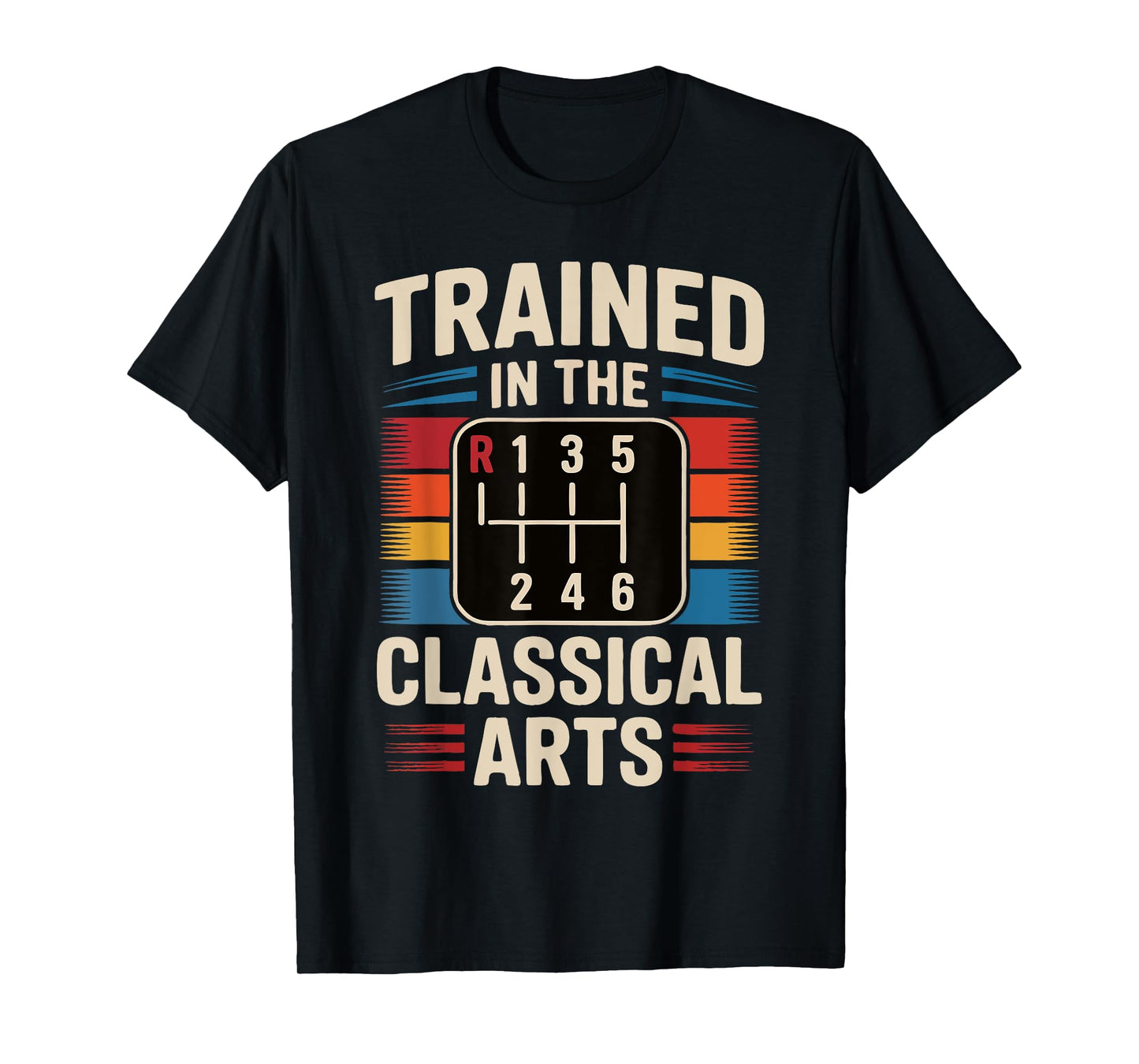 Trained In The Classical Arts Funny Manual Transmission Car T-Shirt
