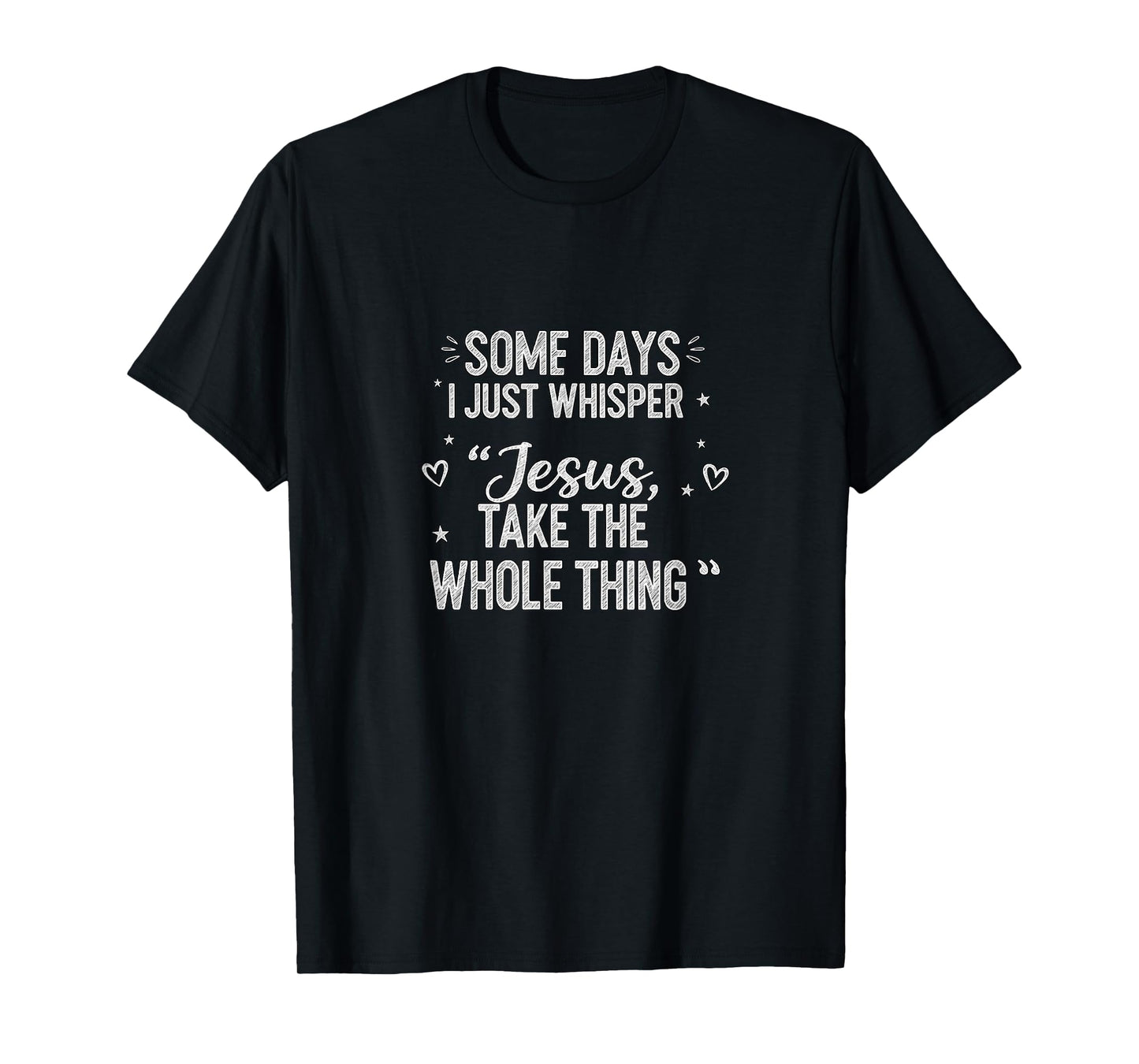 Jesus Take The Whole Thing Funny Christian Encouragement T-Shirt