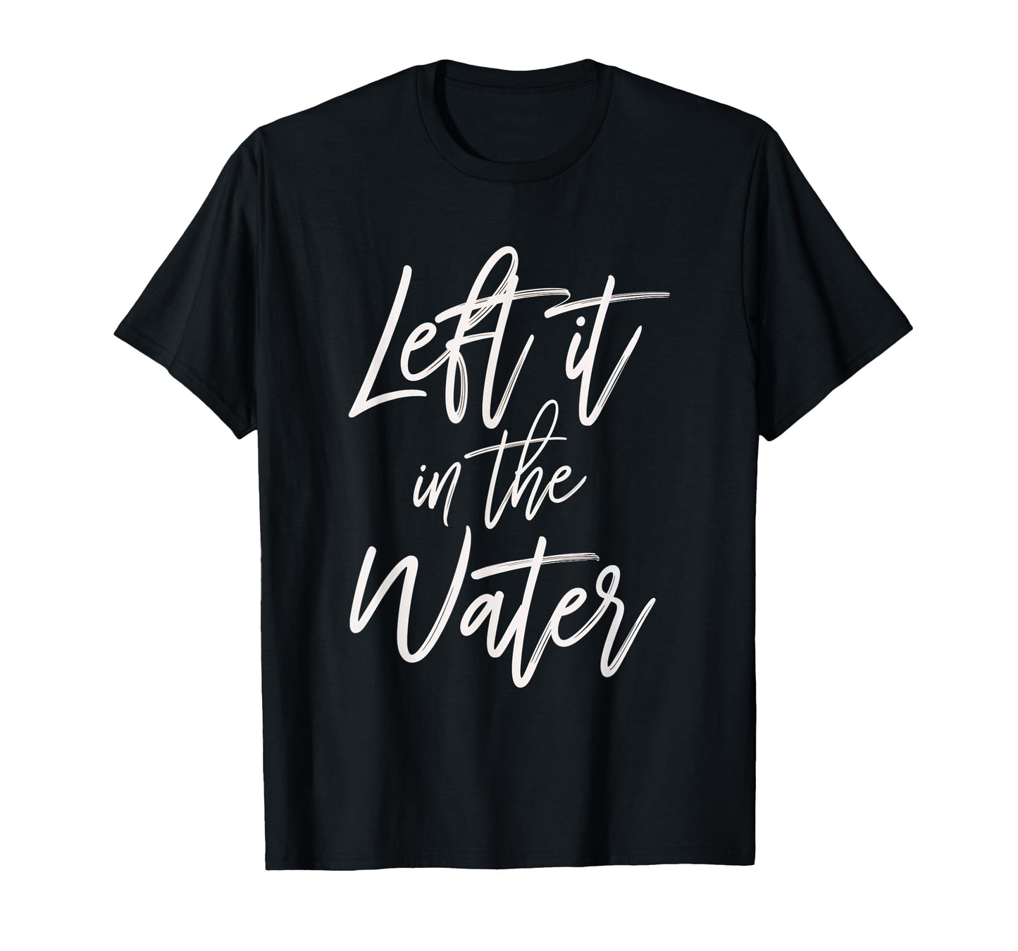 Left It In The Water Faith Christian Baptism Water T-Shirt
