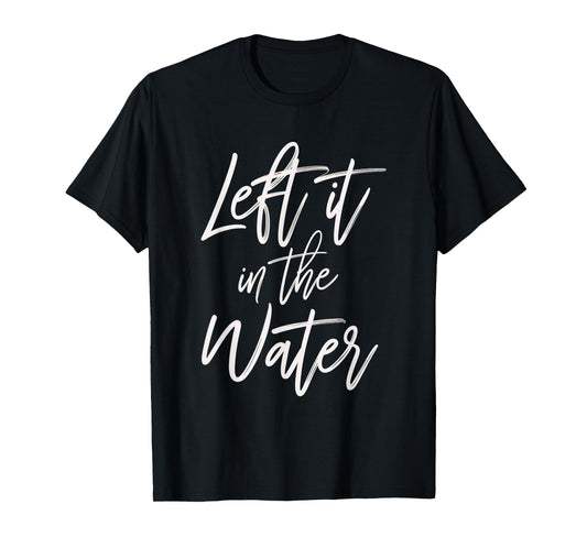 Left It In The Water Faith Christian Baptism Water T-Shirt