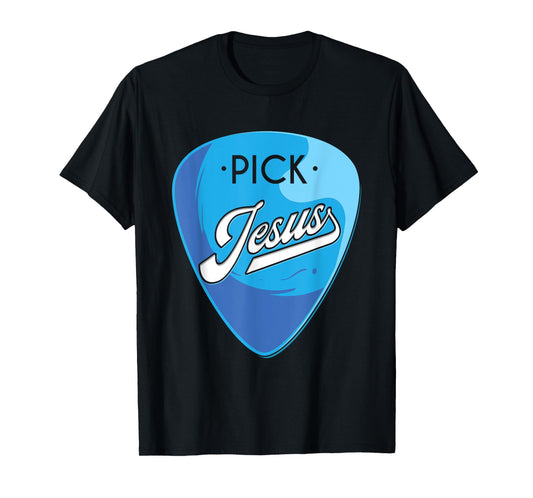 Pick Jesus, Guitarist Believer, Faithful Guitarist T-Shirt