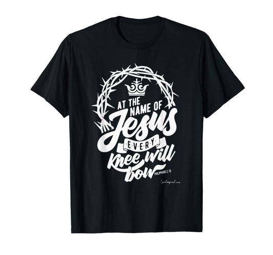 At The Name Of Jesus Every Knee Will Bow T-Shirt