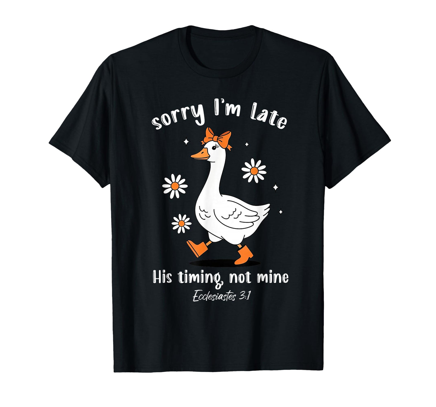 Sorry I'm Late His-Timing Not Mine Christian Goose Bible T-Shirt
