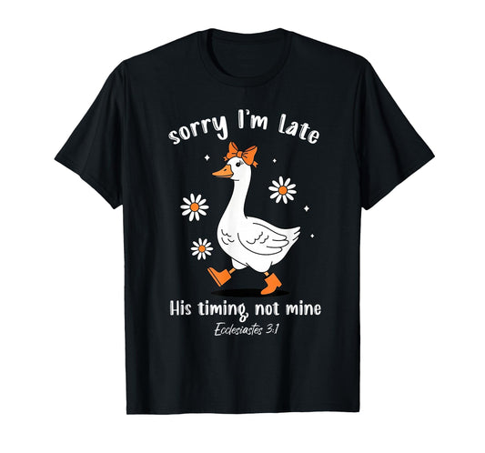 Sorry I'm Late His-Timing Not Mine Christian Goose Bible T-Shirt