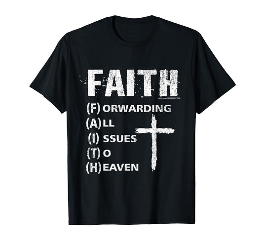 Faith Forwarding All Issues To Heaven, Inspirational Christ T-Shirt