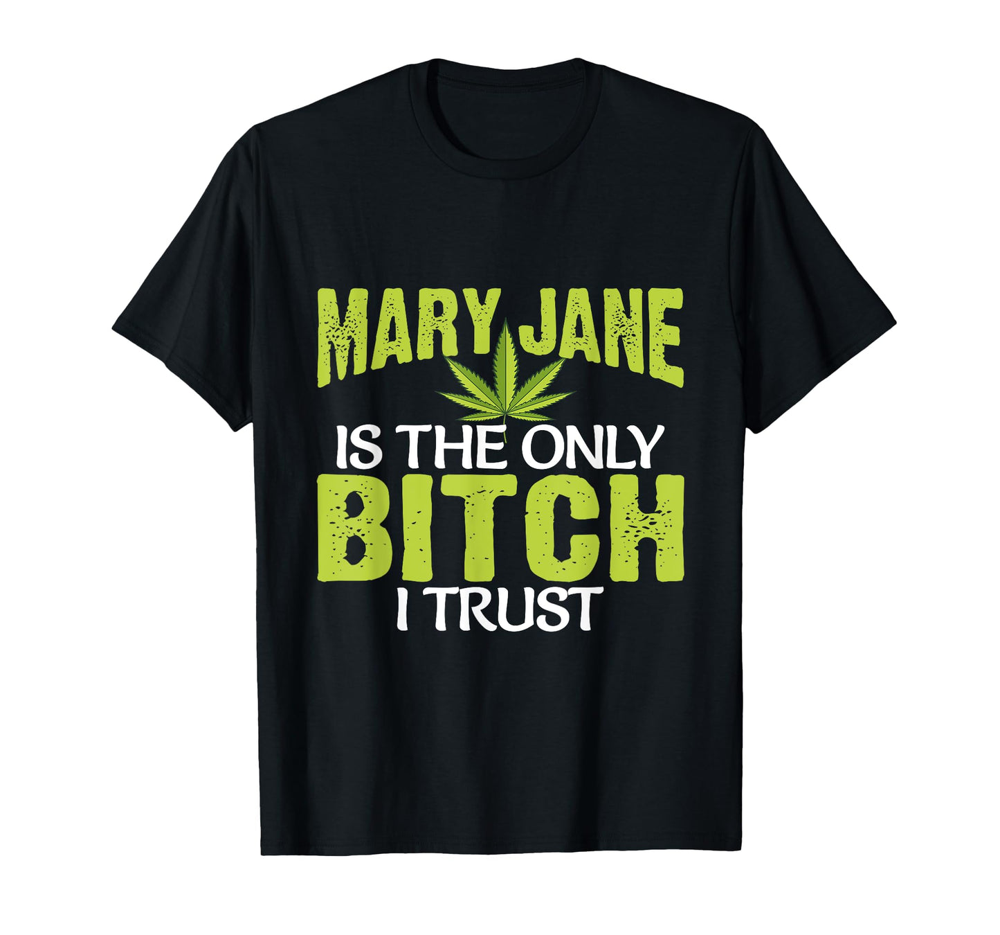 Funny Pot Weed Mary Jane is the only Bitch I Trust T-Shirt