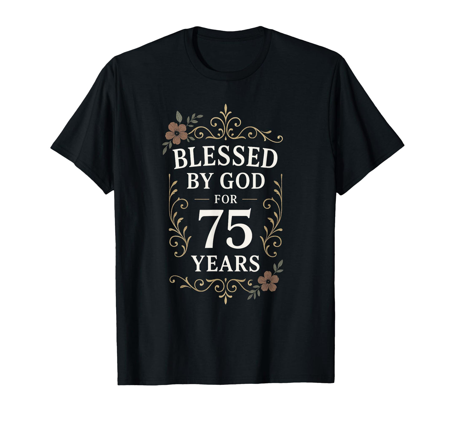 Blessed by GOD for 75 Years - 75th Birthday T-Shirt