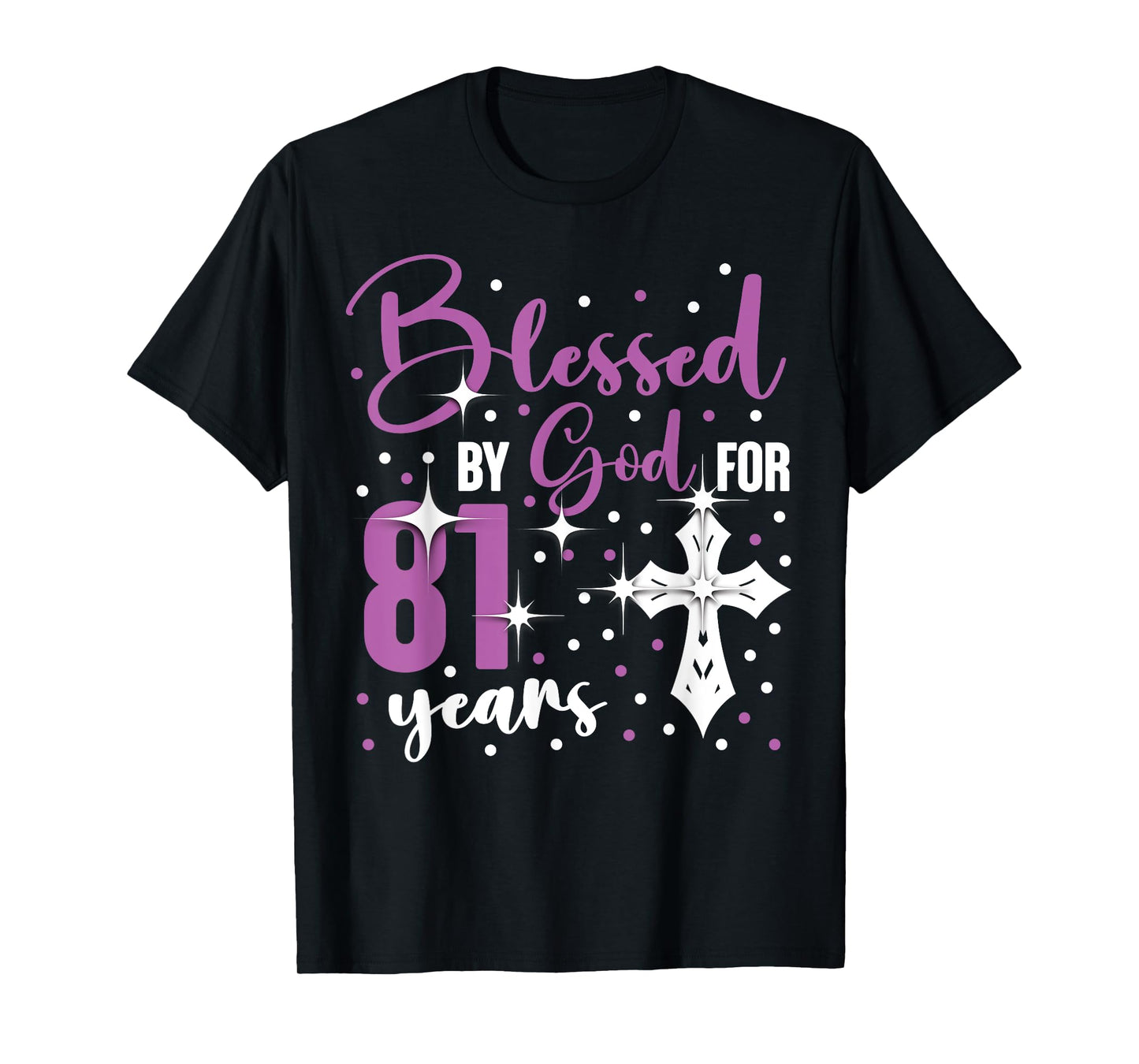 Blessed By God 81 Year Old 81st Birthday It's My 81st Bday T-Shirt