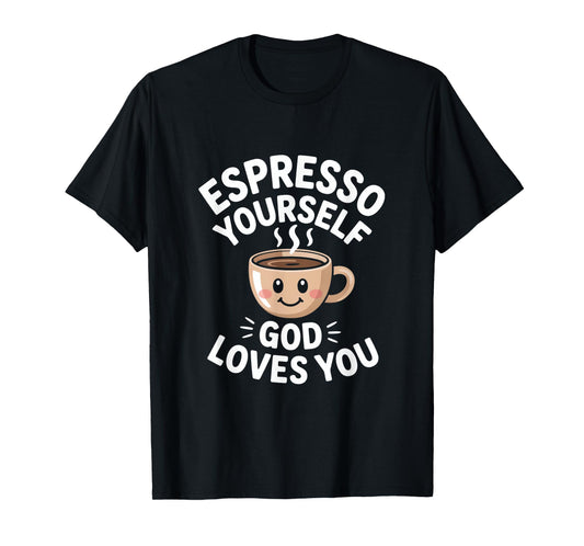 Espresso Yourself God Loves You Christian T-Shirt