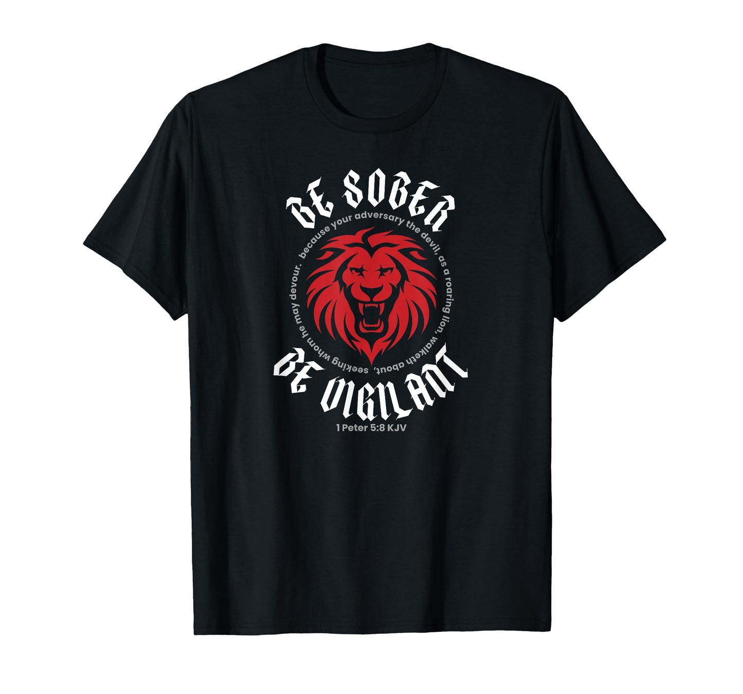 BE SOBER BE VIGILANT (1 Peter 5:8 KJV) T-Shirt