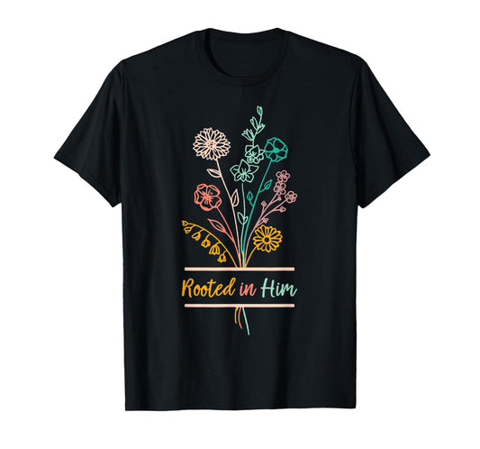 Rooted In Him Colossians 26-7 Christian Floral Graphic Faith T-Shirt