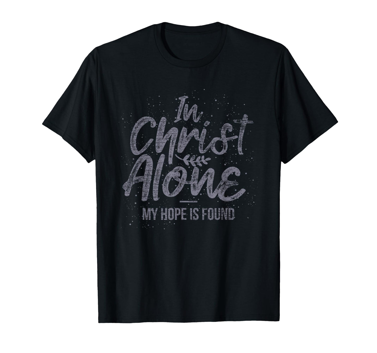 In Christ Alone My Hope Is Found Prayer T-Shirt