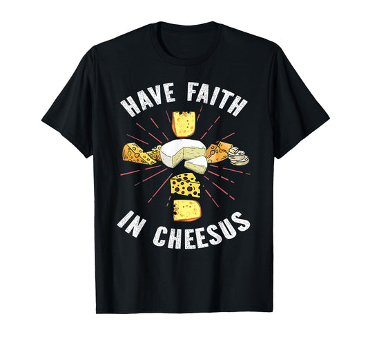 Have Faith In Cheesus Jesus Christian Cheese Lover T-Shirt