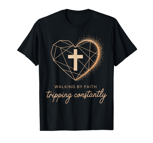 Walking by Faith Tripping Constantly Funny Christian Faith T-Shirt