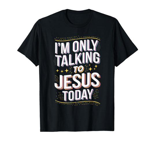 I'm Only Talking to Jesus Christian Gift T-Shirt