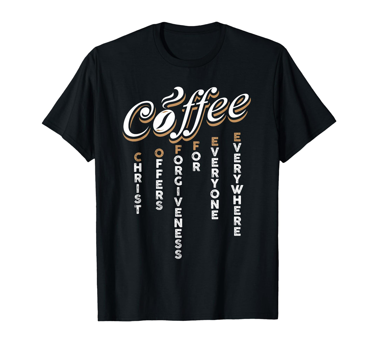 Christ Offers Forgiveness For Everyone Everywhere Coffee Pun T-Shirt