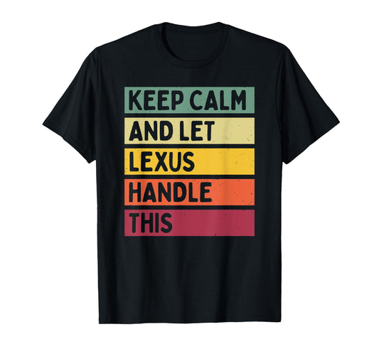 Keep Calm And Let Lexus Handle This Funny Custom Retro Quote T-Shirt