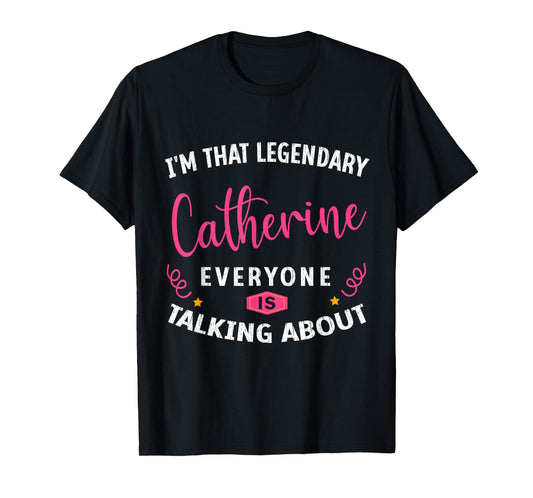 Legendary Catherine First Name Funny Quote For Catherine T-Shirt