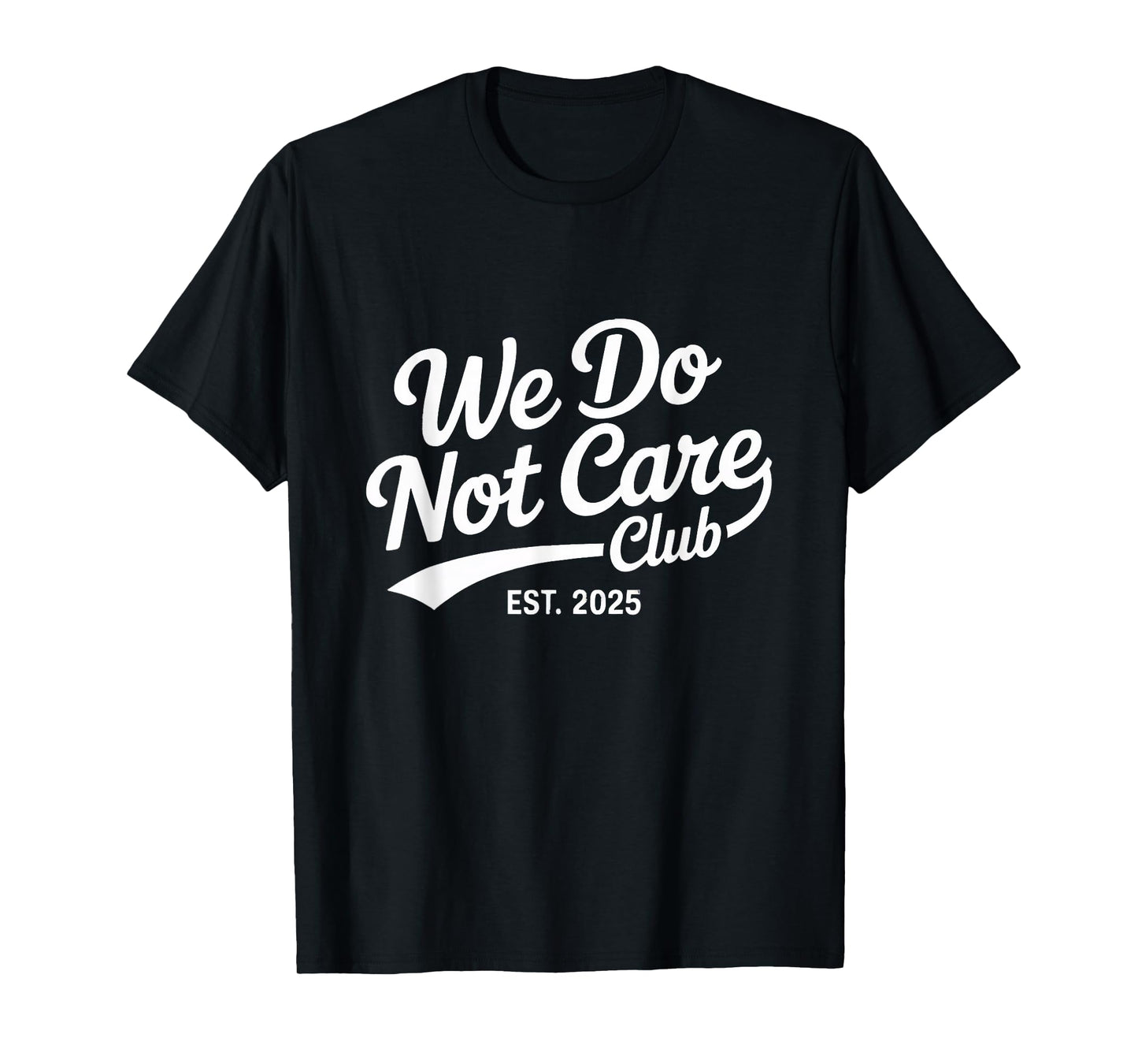 Proud Member Club We Do Not Care Club Humor Joke T-Shirt