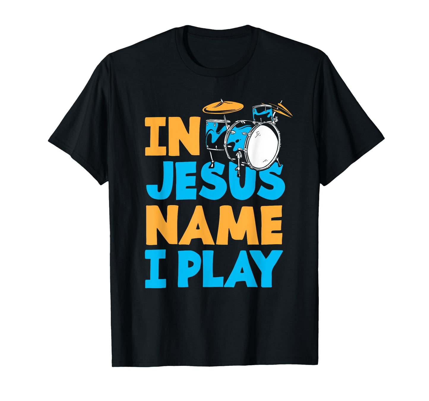 Jesus Name I Play Christian God Drumming Drummer T-Shirt