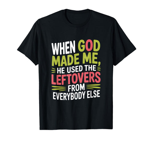When God Made Me Used Leftovers Humor T-Shirt