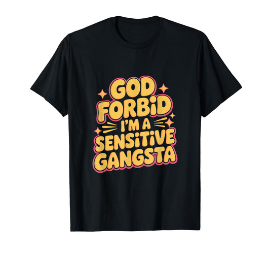 God Forbid I'm A Sensitive Gangsta T-Shirt